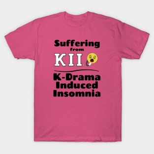 I am suffering from K.I.I., K-Drama Induced Insomnia with yawning face T-Shirt